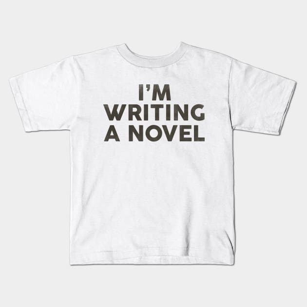 I'm Writing A Novel: Funny Black Typography Design Kids T-Shirt by The Whiskey Ginger